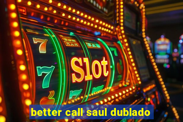 better call saul dublado
